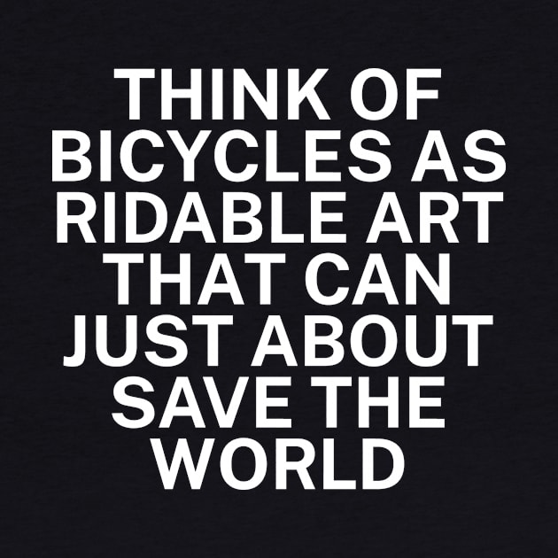 Think of bicycles as ridable art that can just about save the world by maxcode